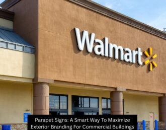 Parapet Signs: A Smart Way To Maximize Exterior Branding For Commercial Buildings