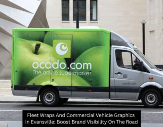 Fleet Wraps And Commercial Vehicle Graphics In Evansville: Boost Brand Visibility On The Road