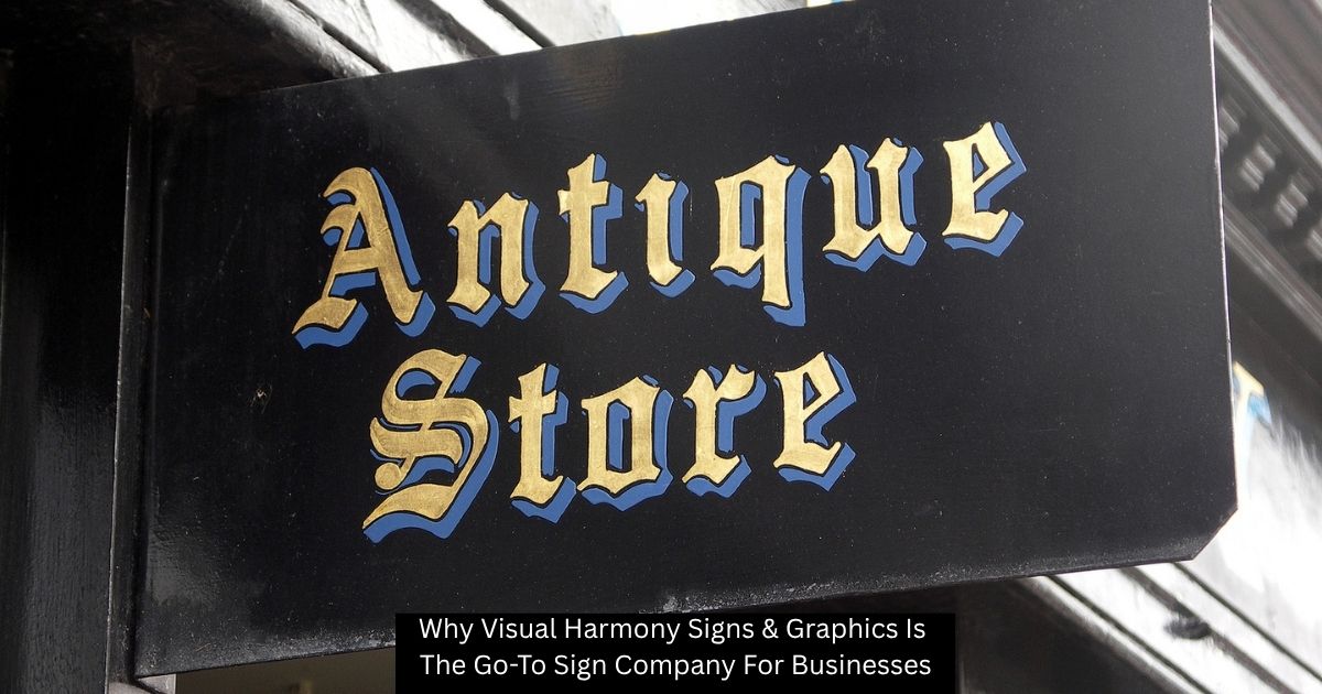 Why Visual Harmony Signs & Graphics Is The Go-To Sign Company For Businesses - Visual Harmony Signs